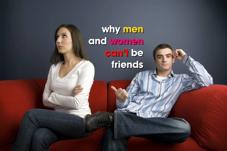 چرا مردان و زنان نمی توانند با هم دوست باشند